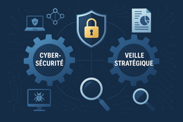 Cybersécurité et veille stratégique : comment articuler les deux ?
